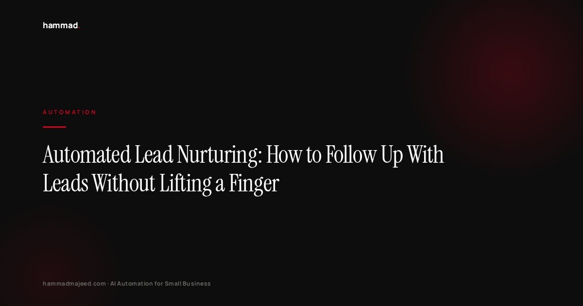 Automated Lead Nurturing: How to Follow Up With Leads Without Lifting a Finger