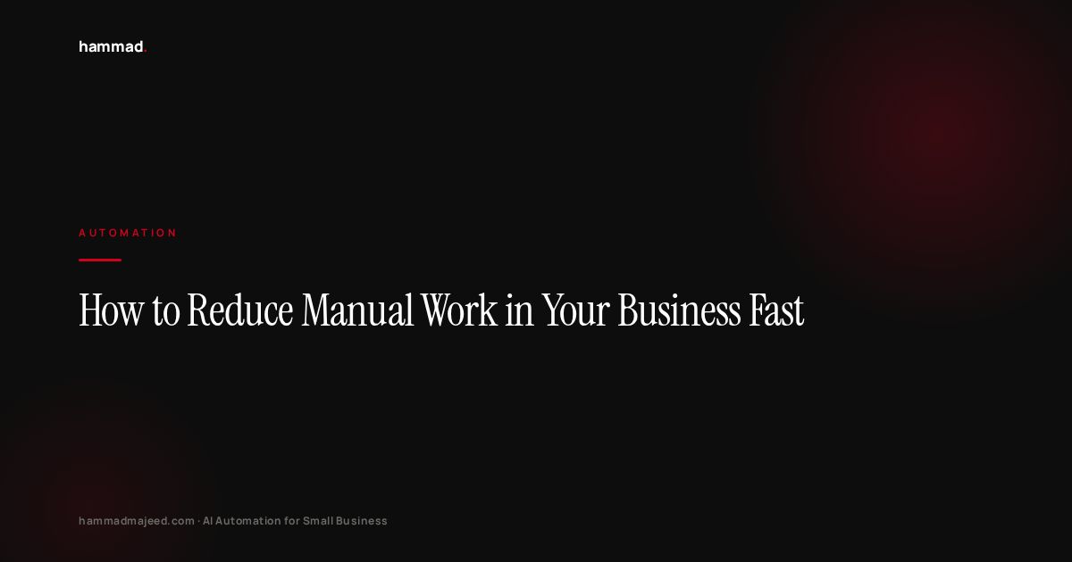 How to Reduce Manual Work in Your Business Fast