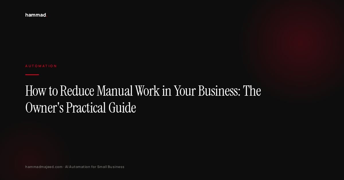 How to Reduce Manual Work in Your Business: The Owner's Practical Guide