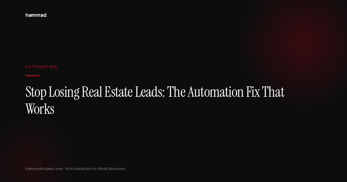 Stop Losing Real Estate Leads: The Automation Fix That Works