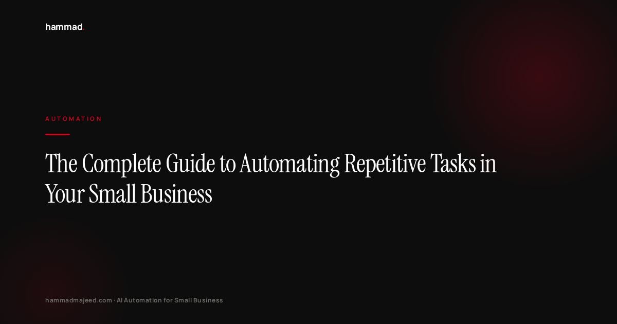 The Complete Guide to Automating Repetitive Tasks in Your Small Business